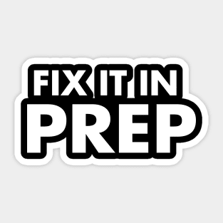 FIX IT IN PREP Sticker